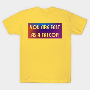 You are fast as a falcon T-Shirt